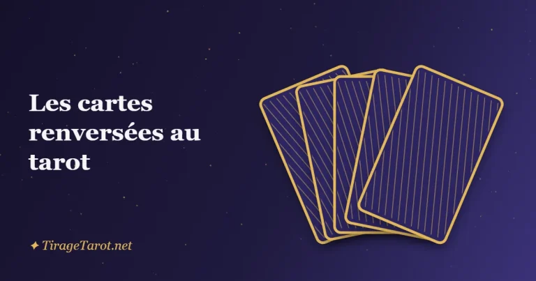 Cartes renversées au tarot : faut-il les lire et comment les interpréter ?